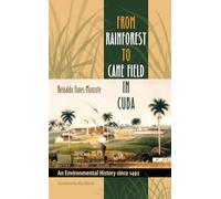 From Rainforest to Cane Field in Cuba: An Environmental History since 1492 (Envisioning Cuba)