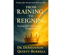 From Raining to Reigning: Turning Life's Storms into Kingdom Victory