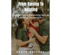 From Raising To Relating: Transforming Parenting into a Lifelong Connection