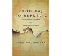 From Raj to Republic: Sovereignty, Violence, and Democracy in India (South Asia in Motion)