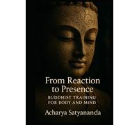 From Reaction to Presence: Buddhist Training for Body and Mind