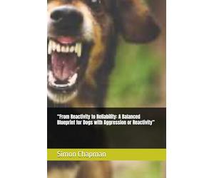 “From Reactivity to Reliability: A Balanced Blueprint for Dogs with Aggression or Reactivity”