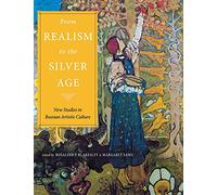 From Realism to the Silver Age: New Studies in Russian Artistic Culture (NIU Series in Slavic, East European, and Eurasian Studies)
