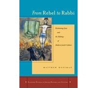 From Rebel to Rabbi: Reclaiming Jesus and the Making of Modern Jewish Culture (Stanford Studies in Jewish History and Culture)