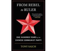 From Rebel to Ruler : One Hundred Years of the Chinese Communist Party