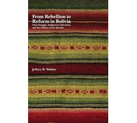 From Rebellion to Reform in Bolivia: Class Struggle, Indigenous Liberation, and the Politics of Evo Morales