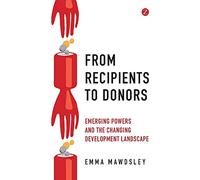 From Recipients to Donors: Emerging Powers and the Changing Development Landscape