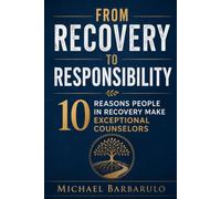 From Recovery to Responsibility: 10 Reasons People in Recovery Make Exceptional Counselors