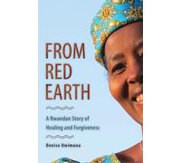 From Red Earth: A Rwandan Story of Healing and Forgiveness