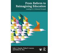 From Reform to Reimagining Education : Leading K-12 Schools Forward