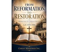 From Reformation to Restoration: Perspectives on Christian History A.D. 1500-1900