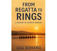From Regatta to Rings: A History of Olympic Rowing