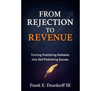 From Rejection to Revenue: Turning Publishing Setbacks into Self Publishing Success