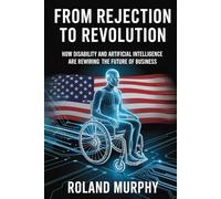 From Rejection to Revolution: How Disability and Artificial Intelligence Are Rewiring the Future of Business