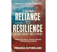 FROM RELIANCE TO RESILIENCE 2025 AND BEYOND: Canada's Call in a Time of Turbulence