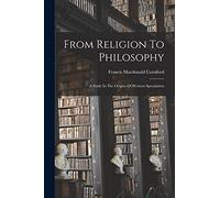 From Religion To Philosophy: A Study In The Origins Of Western Speculation