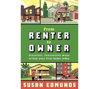 From Renter to Owner: Practical, innovative ways to buy your own home today