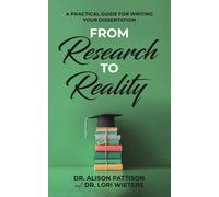 From Research to Reality : A Practical Guide for Writing Your Dissertation