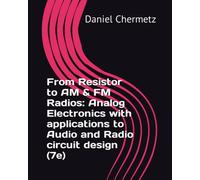 From Resistor to AM & FM Radios: Analog Electronics with applications to Audio and Radio circuit design (7e)