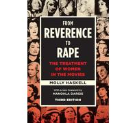 From Reverence to Rape : The Treatment of Women in the Movies, Third Edition