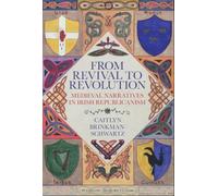 From Revival to Revolution: Medieval Narratives in Irish Republicanism