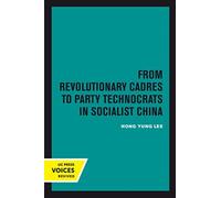 From Revolutionary Cadres to Party Technocrats in Socialist China