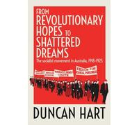 From Revolutionary Hopes to Shattered Dreams: The Socialist Movement in Australia 1918-1925: The