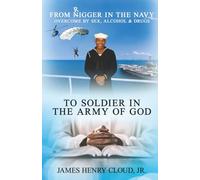 From Rigger in the Navy to Soldier in the Army of God: Overcome by Sex Alcohol & Drugs (Rigger to Saint)