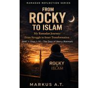 From Rocky to Islam: My Ramadan Journey: An Inner Transformation - Part 1: Days 1-10 (Mercy / Rahmah) (Ramadan Reflection Series)