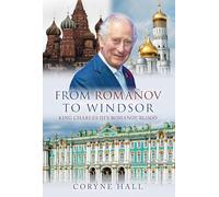 From Romanov to Windsor : King Charles III's Romanov Blood