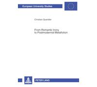 From Romantic Irony to Postmodernist Metafiction: A Contribution to the History of Literary Self-Reflexivity in its Philosophical Context: 382 ... 14: Langue et littérature anglo-saxonnes)