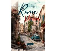 From Rome to Venice: An Illustrated Travel Memoir Travelogue Journey Adventure of Iconic Destination Places in Italy