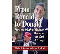 From Ronald to Donald: How the Myth of Reagan Became the Cult of Trump