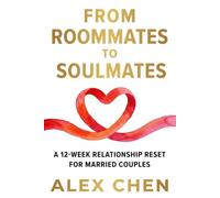 From Roommates to Soulmates: A 12-Week Relationship Reset for Married Couples