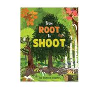 From Root to Shoot: The Story of Forests (Nature's Journeys)