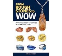 From Rough Stones to Wow: Turn Your Rocks & Minerals into Beautiful Gems