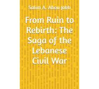 From Ruin to Rebirth: The Saga of the Lebanese Civil War