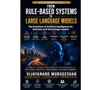 From Rule-Based Systems to Large Language Models: The Evolution of Artificial Intelligence for Business and Technology Leaders (Enterprises AI Leadership Series)