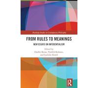 From Rules to Meanings: New Essays on Inferentialism (Routledge Studies in Contemporary Philosophy)