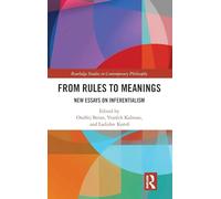 From Rules to Meanings: New Essays on Inferentialism (Routledge Studies in Contemporary Philosophy)
