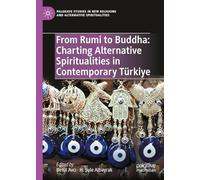 From Rumi to Buddha: Charting Alternative Spiritualities in Contemporary Türkiye: Charting Alternative Spiritualities in Contemporary Türkiye ... New Religions and Alternative Spiritualities)