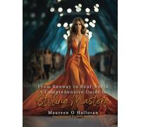 FROM RUNWAY TO REAL-WORLD: A Comprehensive Guide to Styling Mastery