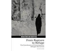 From Rupture to Refuge: The Coordinates of Contemporary Refugee Narratives (Migrations and Identities)