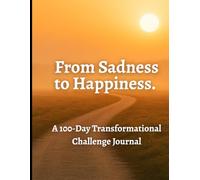 From Sadness to Happiness. A 100-Day Transformational Challenge Journal