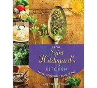 From Saint Hildegard's Kitchen: Foods of Health, Fournier-Rosset, Jany<-