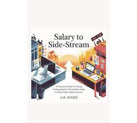 From Salary to Side-Stream: A Practical Guide for Young Professionals in Tier-2 Indian Cities to Build Habit, Skill & Income