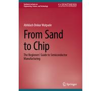 From Sand to Chip : The Beginners’ Guide to Semiconductor Manufacturing