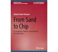 From Sand to Chip: The Beginners’ Guide to Semiconductor Manufacturing (Synthesis Lectures on Engineering, Science, and Technology)