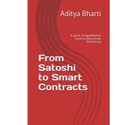 From Satoshi to Smart Contracts: A Quick Comprehensive Guide to Blockchain Technology