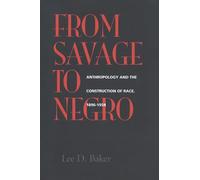 From Savage to Negro: Anthropology and the Construction of Race, 1896-1954